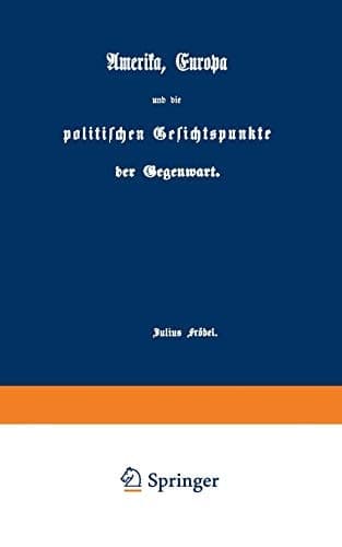 Amerika, Europa und die politischen Gesichtspunkte der Gegenwart (German Edition)