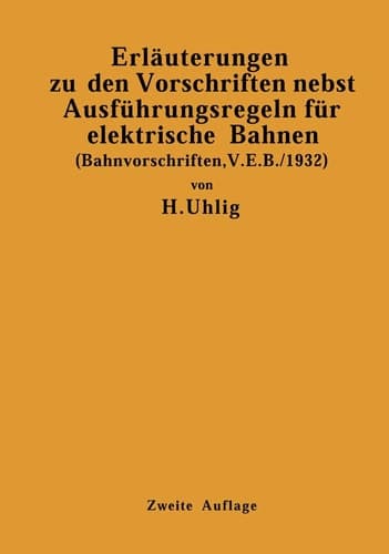 Erläuterungen zu den Vorschriften nebst Ausführungsregeln für elektrische Bahnen (Bahnvorschriften, V. E. B./1932) Gültig ab 1. Januar 1932