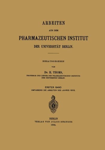 Arbeiten aus dem Pharmazeutischen Institut der Universität Berlin Erster Band