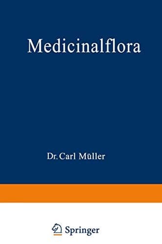 Medicinalflora Eine Einführung in die allgemeine und angewandte Morphologie und Systematik der Pflanzen