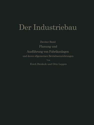 Planung und Ausführung von Fabrikanlagen unter eingehender Berücksichtigung der allgemeinen Betriebseinrichtungen