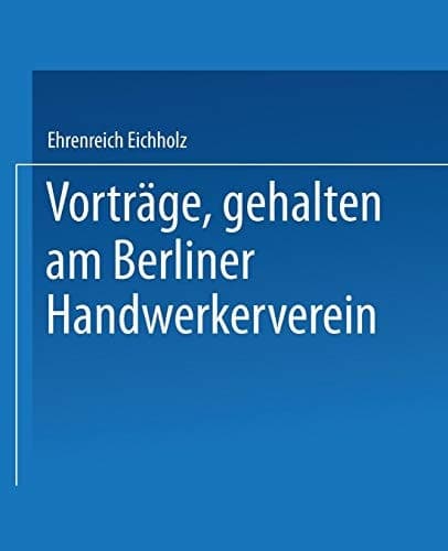 Vorträge, gehalten im Berliner Handwerkerverein (German Edition)