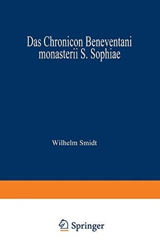 Das Chronicon Beneventani monasterii S. Sophiae: Teil I und Anhang (German Edition)