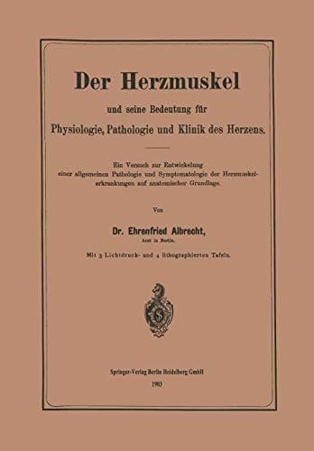 Der Herzmuskel und seine Bedeutung für Physiologie, Pathologie und Klinik des Herzens: Ein Versuch zur Entwickelung einer allgemeinen Pathologie und ... auf anatomischer Grundlage (German Edition)