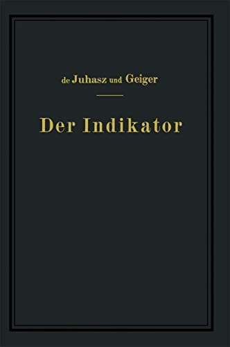 Der Indikator: Seine Theorie und seine mechanischen optischen und elektrischen Ausführungsarten (German Edition)