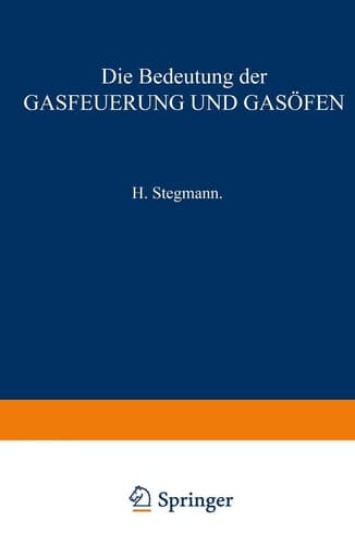 Die Bedeutung der Gasfeuerung und Gasöfen: Für das Brennen von Porzellan, Thonwaaren, Ziegelfabrikaten, Zement, Kalk sowie für das Schmelzen des Glases (German Edition)
