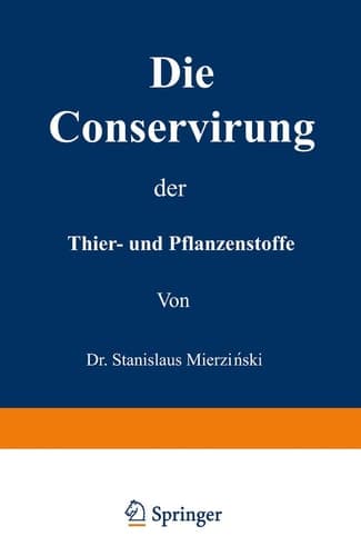 Die Conservirung der Thier- und Pflanzenstoffe Nahrungsmittel etc.