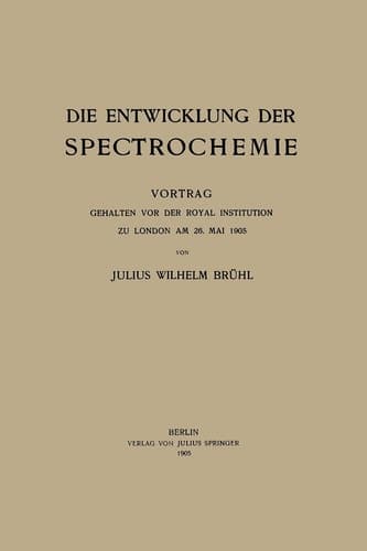 Die Entwicklung der Spectrochemie: Vortrag gehalten vor der Royal Institution zu London am 26. Mai 1905 (German Edition)