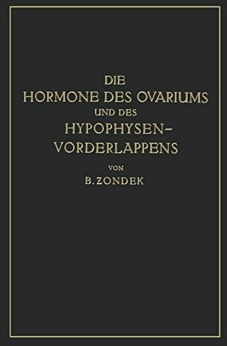 Die Hormone des Ovariums und des Hypophysenvorderlappens Untersuchungen zur Biologie und Klinik der Weiblichen Genitalfunktion