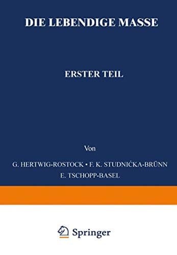 Die Lebendige Masse Erster Teil Allgemeine Mikroskopische Anatomie und Organisation der Lebendigen Masse