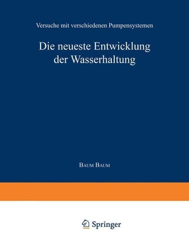 Die neueste Entwicklung der Wasserhaltung. Versuche mit verschiedenen Pumpensystemen