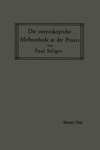 Die stereoskopische Meßmethode in der Praxis I. Teil: Einführung in die Topographie, Einführung in die Bildmessung, Normal-Stereogramm