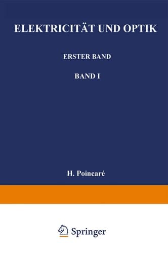 Elektricität und Optik Erster Band Die Theorien von Maxwell und die elektromagnetische Lichttheorie. Zweiter Band Die Theorie von Ampère und Weber — Die Theorie von Helmholtz und Die Versuche von Hertz