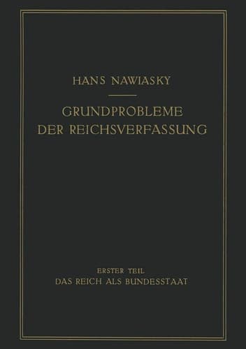 Grundprobleme der Reichsverfassung Erster Teil: Das Reich als Bundesstaat