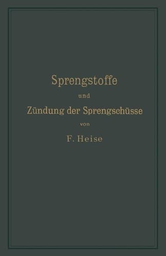 Sprengstoffe und Zündung der Sprengschüsse, mit besonderer Berücksichtigung der Schlagwetter- und Kohlenstaubgefahr auf Steinkohlengruben (German Edition)
