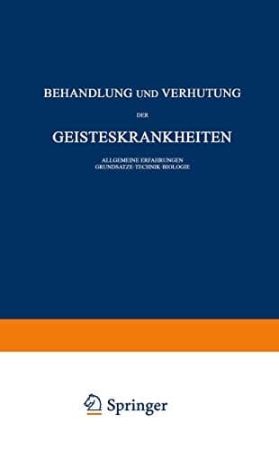 Behandlung und Verhütung der Geisteskrankheiten Allgemeine Erfahrungen Grundsätze · Technik · Biologie