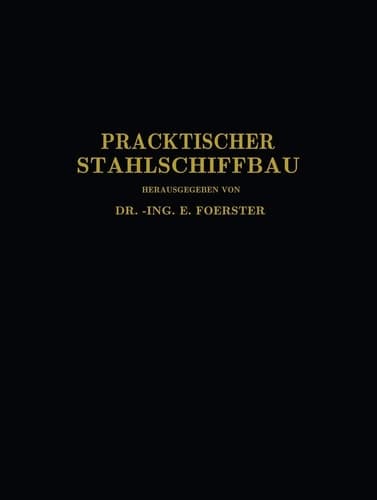 Praktischer Stahlschiffbau Ein Hilfsbuch für Werft, Reederei und Lehrstätte