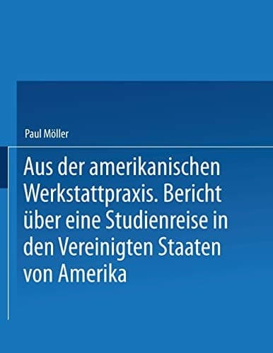 Aus der amerikanischen Werkstattpraxis Bericht über eine Studienreise in den Vereinigten Staaten von Amerika