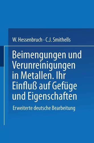 Beimengungen und Verunreinigungen in Metallen Ihr Einfluß auf Gefüge und Eigenschaften