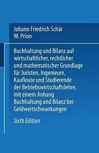 Buchhaltung und Bilanz auf wirtschaftlicher, rechtlicher und mathematischer Grundlage für Juristen, Ingenieure, Kaufleute und Studierende der Betriebswirtschaftslehre