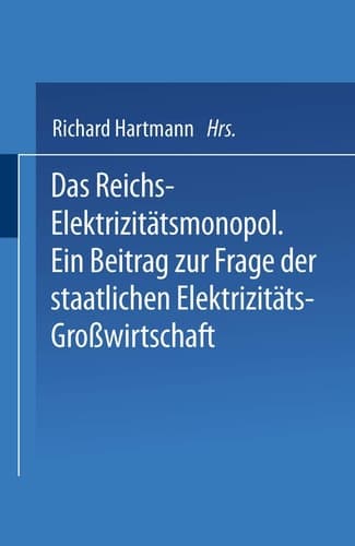 Das Reichs-Elektrizitätsmonopol: Ein Beitrag zur Frage der staatlichen Elektrizitäts-Großwirtschaft (German Edition)