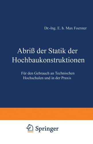 Abriß der Statik der Hochbaukonstruktionen Für den Gebrauch an Technischen Hochschulen und in der Praxis