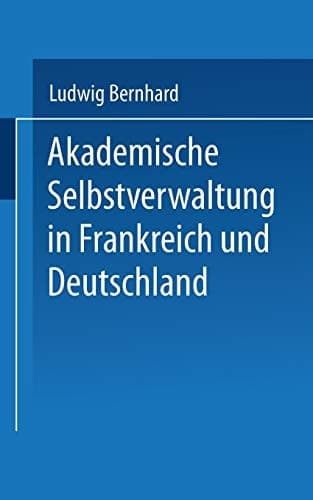 Akademische Selbstverwaltung in Frankreich und Deutschland Ein Beitrag zur Universitätsreform