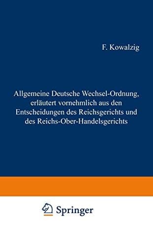 Allgemeine Deutsche Wechsel-Ordnung, erläutert vornehmlich aus den Entscheidungen des Reichsgerichts und des Reichs-Ober-Handelsgerichts (German Edition)