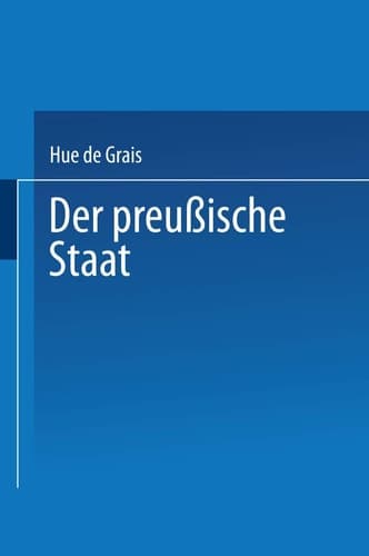 Der Preußische Staat I. Staatsverfassung und Staatsbehörden