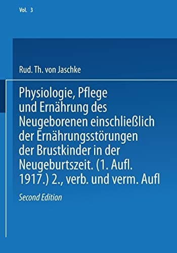 Physiologie, Pflege und Ernährung des Neugeborenen einschließlich der Ernährungsstörungen der Brustkinder in der Neugeburtszeit