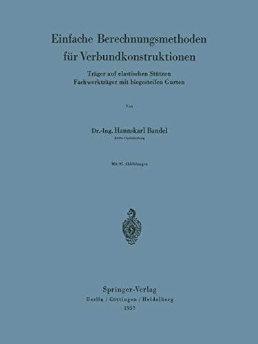 Einfache Berechnungsmethoden für Verbundkonstruktionen Träger auf elastischen Stützen Fachwerkträger mit biegesteifen Gurten