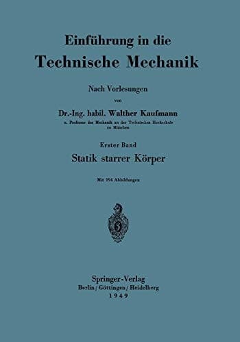 Einführung in die Technische Mechanik Nach Vorlesungen Erster Band: Statik starrer Körper