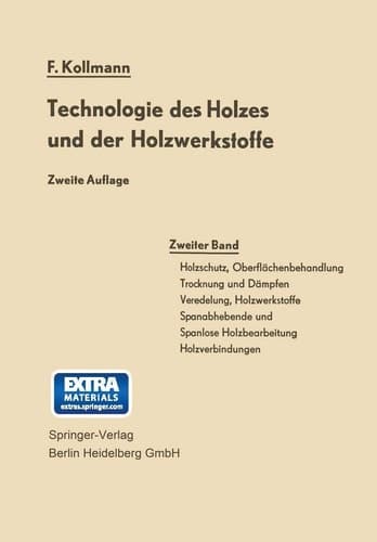 Technologie des Holzes und der Holzwerkstoffe Band 2: Holzschutz, Oberflächenbehandlung, Trocknung und Dämpfen, Veredelung, Holzwerkstoffe, spanabhebende und spanlose Holzbearbeitung, Holzverbindungen