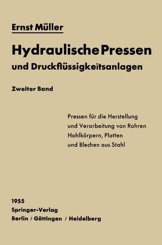 Hydraulische Pressen und Druckflüssigkeitsanlagen Zweiter Band Pressen für die Herstellung und Verarbeitung von Rohren, Hohlkörpern, Platten und Blechen aus Stahl
