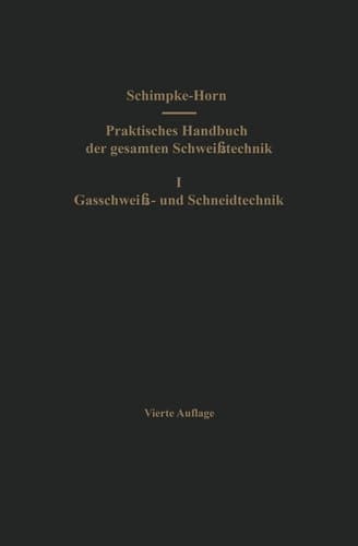 Praktisches Handbuch der gesamten Schweißtechnik Erster Band: Gasschweiß- und Schneidtechnik