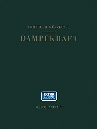 Dampfkraft Berechnung und Verhalten von Wasserrohrkesseln Erzeugung von Kraft und Wärme. Ein Handbuch für den Praktischen Gebrauch