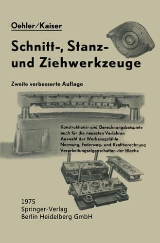 Schnitt-, Stanz- und Ƶiehwerkzeuge Unter besonderer Berücksichtigung der neuesten Verfahren und der Werkzeugstähle mit zahlreichen Konstruktions und Berechnungsbeispielen