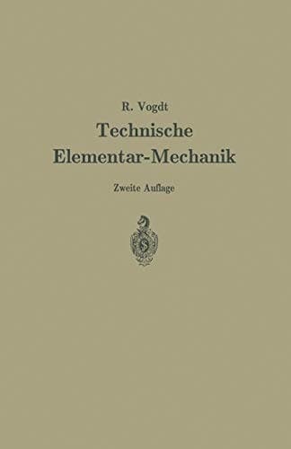 Technische Elementar-Mechanik Grundsätze mit Beispielen aus dem Maschinenbau