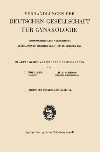 Verhandlungen der Deutschen Gesellschaft für Gynäkologie Dreiunddreissigste Versammlung Abgehalten zu München vom 11. bis 15. Oktober 1960
