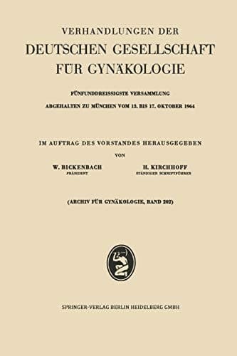 Verhandlungen der Deutschen Gesellschaft für Gynäkologie Fünfunddreissigste Versammlung Abgehalten zu München vom 13. bis 17. Oktober 1964 Wissenschaftlicher Teil