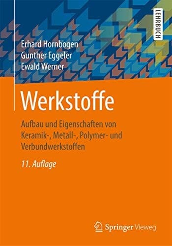 Werkstoffe Aufbau und Eigenschaften von Keramik-, Metall-, Polymer- und Verbundwerkstoffen