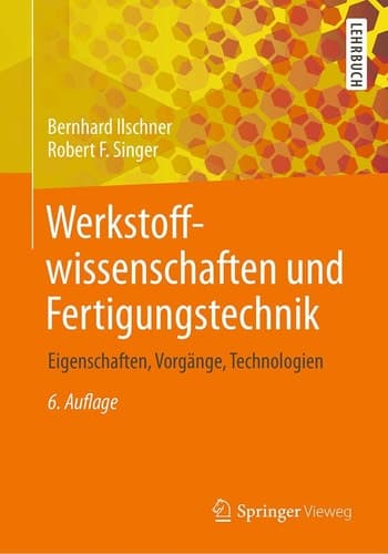Werkstoffwissenschaften und Fertigungstechnik Eigenschaften, Vorgänge, Technologien