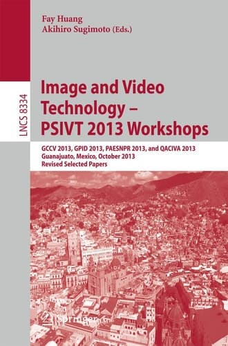 Image and Video Technology -- PSIVT 2013 Workshops GCCV 2013, GPID 2013, PAESNPR 2013, and QACIVA 2013, Guanajuato, Mexico, October 28-29, 2013, Revised Selected Papers
