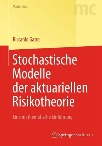 Stochastische Modelle der aktuariellen Risikotheorie Eine mathematische Einführung