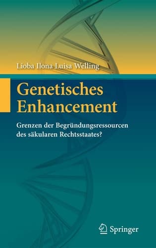 Genetisches Enhancement Grenzen der Begründungsressourcen des säkularen Rechtsstaates?