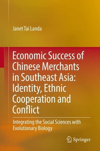 Economic Success of Chinese Merchants in Southeast Asia Identity, Ethnic Cooperation and Conflict