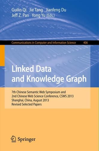 Linked Data and Knowledge Graph Seventh Chinese Semantic Web Symposium and the Second Chinese Web Science Conference, CSWS 2013, Shanghai, China, August 12-16, 2013. Revised Selected Papers