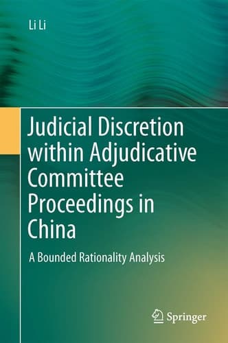 Judicial Discretion within Adjudicative Committee Proceedings in China A Bounded Rationality Analysis