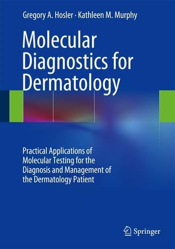 Molecular Diagnostics for Dermatology Practical Applications of Molecular Testing for the Diagnosis and Management of the Dermatology Patient