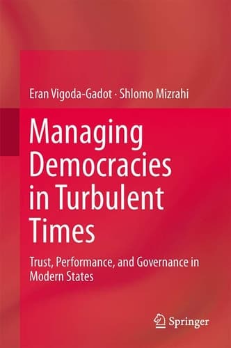 Managing Democracies in Turbulent Times Trust, Performance, and Governance in Modern States
